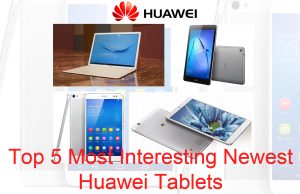 Huawei Tablets - Top 5 Most Interesting Newest Huawei Tablets