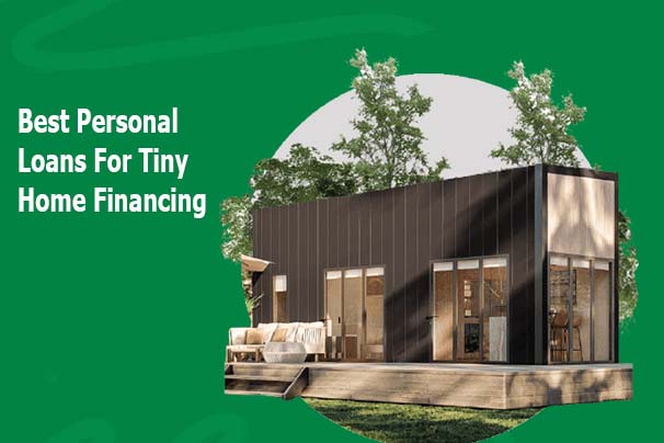 Best Personal Loans For Tiny Home Financing