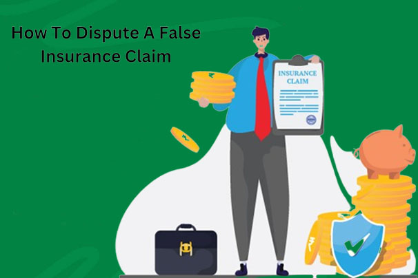 How To Dispute a False Insurance Claim