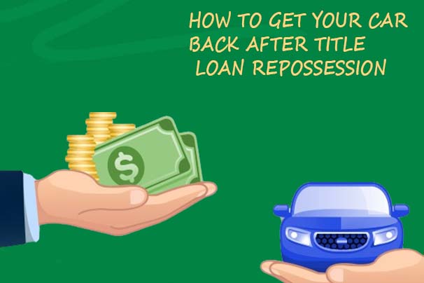 How to Get Your Car Back After Title Loan Repossession