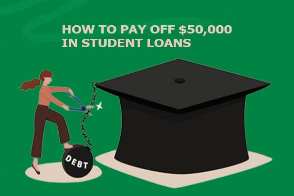 How to Pay Off $50,000 in Student Loans