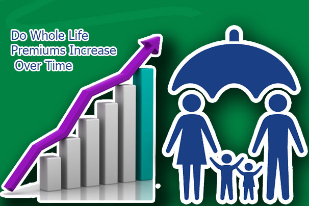 Do Whole Life Premiums Increase Over Time