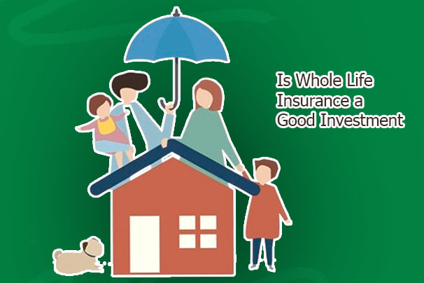 Is Whole Life Insurance a Good Investment