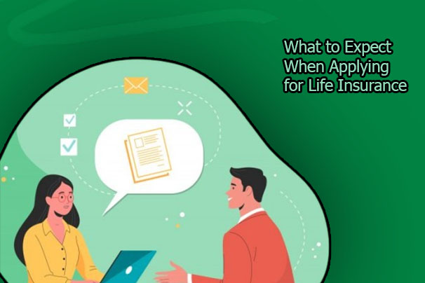 What to Expect When Applying for Life Insurance