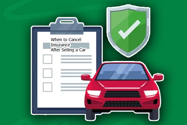 When to Cancel Insurance After Selling a Car