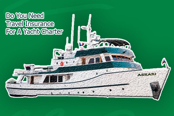 Do You Need Travel Insurance For A Yacht Charter