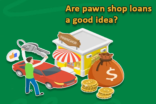 Are pawn shop loans a good idea?