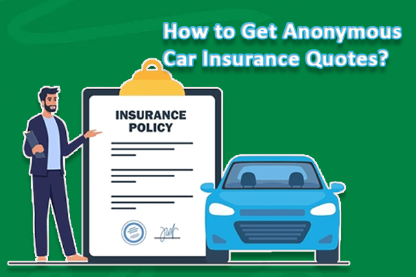 How to Get Anonymous Car Insurance Quotes