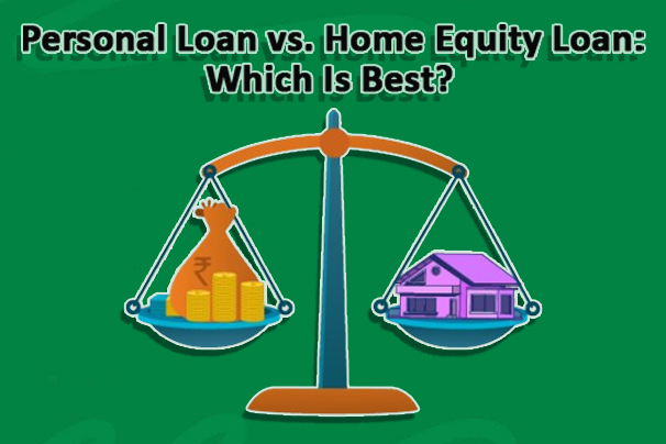 Personal Loan vs. Home Equity Loan: Which Is Best?