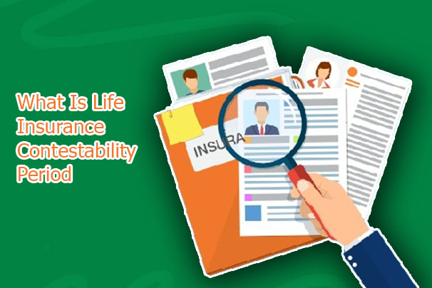 What Is Life Insurance Contestability Period