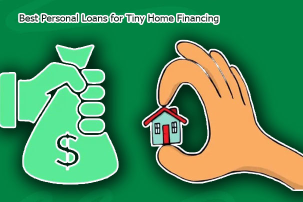 Best Personal Loans for Tiny Home Financing