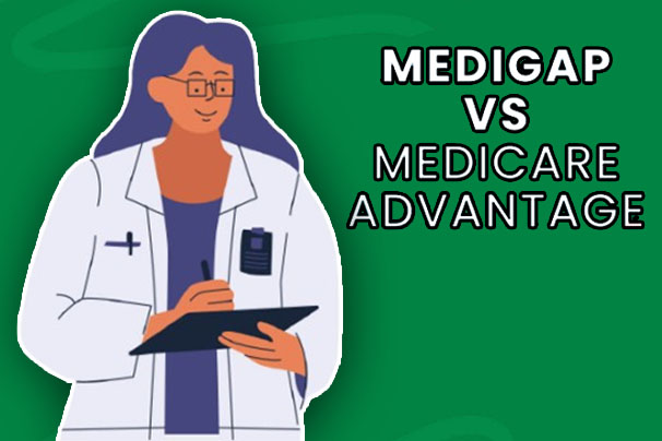 Medigap vs. Medicare Advantage: Which is right for You