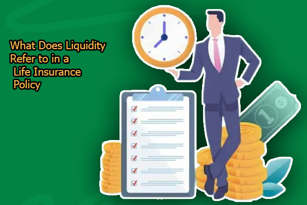 What Does Liquidity Refer to in a Life Insurance Policy