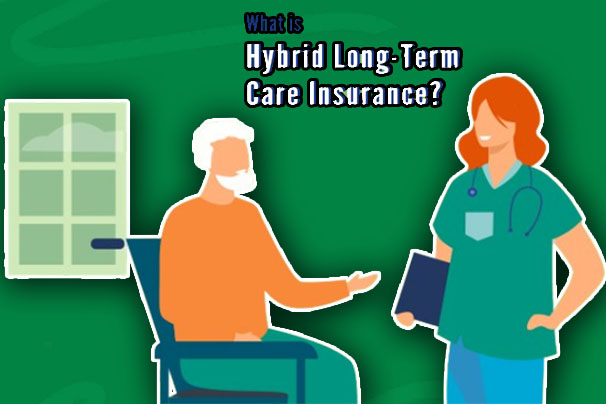 What Is Hybrid Long-Term Care Insurance